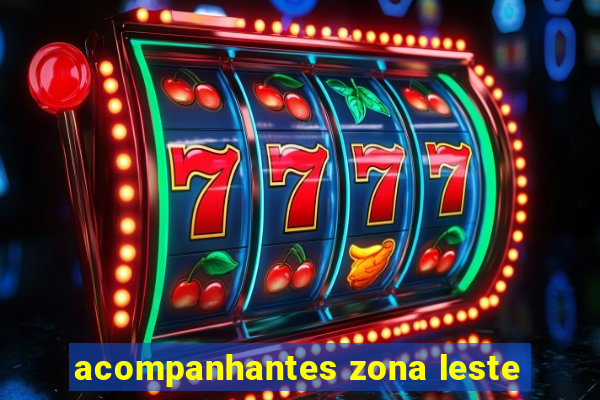 acompanhantes zona leste